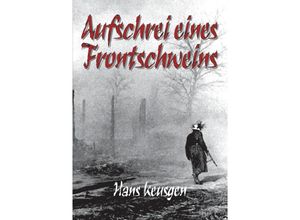 9783384031693 - Aufschrei eines Frontschweins - Hans Keusgen Helmut Konrad von Keusgen Kartoniert (TB)