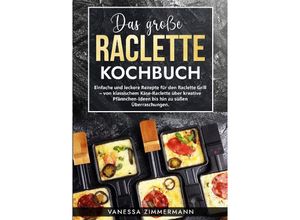 9783384033154 - Das große Raclette Kochbuch - Vanessa Zimmermann Kartoniert (TB)