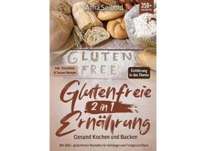 9783384033246 - Glutenfreie Ernährung 2 in 1 - Gesund Kochen und Backen - Anna Seibold Kartoniert (TB)