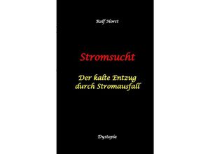 9783384034250 - Stromsucht - Autismus Asperger-Syndrom Cyberattacke Hackerangriff Stromausfall Energiekrise Verkehrschaos E-Auto E-Bike manuelle Fertigkeiten Handyausfall kein Internet - Rolf Horst Kartoniert (TB)