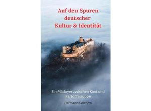 9783384036445 - Auf den Spuren deutscher Kultur & Identität - Hermann Selchow Kartoniert (TB)