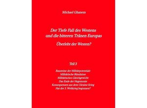 9783384036803 - Der Tiefe Fall des Westens und die bitteren Tränen Europas - Michael Ghanem Kartoniert (TB)