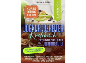 9783384039583 - Joghurtbereiter Kochbuch - Gesunde Vielfalt mit und ohne den Joghurtbereiter - Linda Reiter Kartoniert (TB)