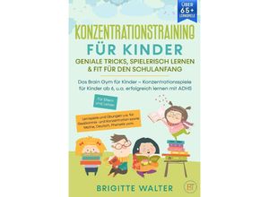 9783384039705 - Konzentrationstraining für Kinder - Geniale Tricks Spielerisch lernen & Fit für den Schulanfang - Brigitte Walter Kartoniert (TB)