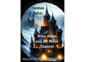 9783384041678 - Prinz Anton und die Maus Casemir - Carsten Zehm Kartoniert (TB)