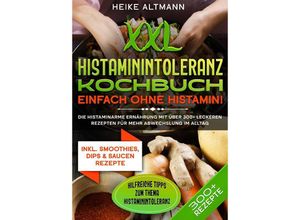 9783384042842 - XXL Histaminintoleranz Kochbuch - Einfach ohne Histamin! - Heike Altmann Kartoniert (TB)