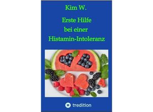 9783384043504 - Erste Hilfe bei einer Histamin-Intoleranz - Kim W Kartoniert (TB)