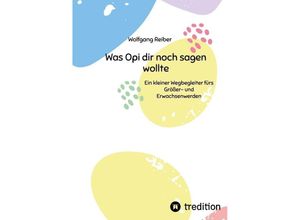 9783384044945 - Was Opi dir noch sagen wollte - Wolfgang Reiber Kartoniert (TB)