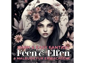 9783384045881 - Feen und Elfen Malbuch für Dark & Easy Fantasy Entspannung und Stressabbau Portrait Ausmalbuch Geschenk Frauen Teenager Jugendliche - Weihnachten Wichteln Adventzeit Winterzeit Nikolaus - Tarris Kidd Kartoniert (TB)