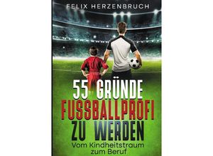 9783384046772 - 55 Gründe Fußballprofi zu werden - Felix Herzenbruch Kartoniert (TB)