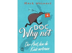 9783384047489 - Doc Why Not Der Arzt dem die Kiwis vertrauen - Mark Weinert Kartoniert (TB)