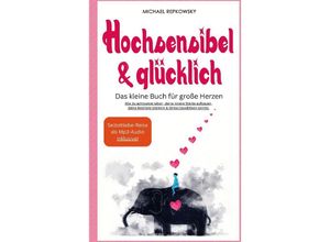 9783384050427 - Hochsensibel & Glücklich! Das kleine Buch für große Herzen Wie du achtsamer leben deine innere Stärke aufbauen deine Resilienz steigern & Stress bewältigen kannst - Michael Repkowsky Kartoniert (TB)