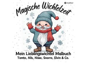 9783384050434 - Magische Wichtelzeit Mein Lieblingswichtel Malbuch Tomte Nils Nisse Snorre Elvin & Co Süße Wichtel Ausmalbilder Weihnachtswichtel Der Wichtel zieht ein Kinder Wichtelbuch - Millie Meik Kartoniert (TB)