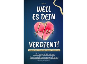 9783384050540 - Workbook Weil es dein Herz verdient! Das Arbeitsbuch für mehr Achtsamkeit & Selbstliebe - Michael Repkowsky Kartoniert (TB)