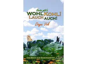 9783384050809 - Heute gibt´s wohl Kohl! Lauch auch! - Eine heitere Erzählung über Survival als Selbstversorger - Daya Voß Kartoniert (TB)