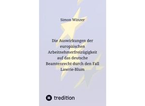 9783384051332 - Die Auswirkungen der europäischen Arbeitnehmerfreizügigkeit auf das deutsche Beamtenrecht durch den Fall Lawrie-Blum - Simon Winzer Kartoniert (TB)