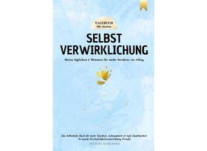 9783384051882 - Tagebuch für meine Selbstverwirklichung - Meine täglichen 6 Minuten für mehr Struktur im Alltag Das Selbsthilfe Buch für mehr Klarheit Achtsamkeit & tiefe Dankbarkeit - Michael Repkowsky Kartoniert (TB)