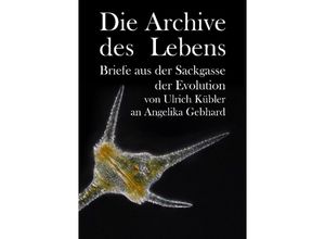 9783384052810 - Die Archive des Lebens - Ulrich Kübler Angelika Gebhard Kartoniert (TB)