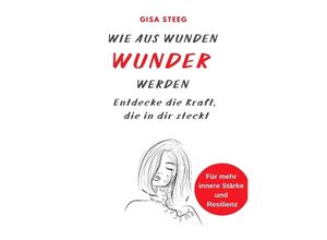 9783384053923 - Wie aus Wunden Wunder werden - Gisa Steeg Kartoniert (TB)