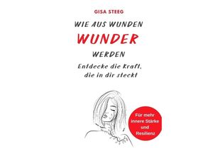 9783384053930 - Wie aus Wunden Wunder werden - Gisa Steeg Gebunden