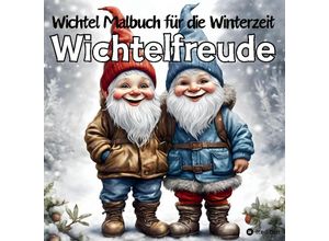 9783384054807 - Wichtel Malbuch für Kinder Jugendliche Wichtelfreude Malbuch für die Winterzeit Wichtel Ausmalbilder Wichtel Baby Kamin Schneekugel Lagerfeuer Weihnachtsbaum - Millie Meik Kartoniert (TB)