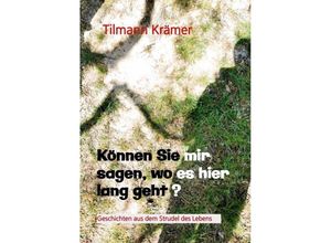 9783384055613 - Können Sie mir sagen wo es hier lang geht? Geschichten über Männer ihre Träume und Stolpersteine - Tilmann Krämer Kartoniert (TB)