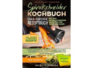 9783384056993 - Spiralschneider Kochbuch - Das große Rezeptbuch mit 202+ Spiralschneider Rezepten für Groß und Klein - Brigitte Stadler Kartoniert (TB)