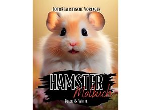 9783384058713 - Hamster Malbuch Fotorealistisch - Lucy´s Schwarze Malbücher Kartoniert (TB)