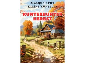 9783384062208 - Kunterbunter Herbst Malbuch für kleine Künstler - Christian Hagen Kartoniert (TB)