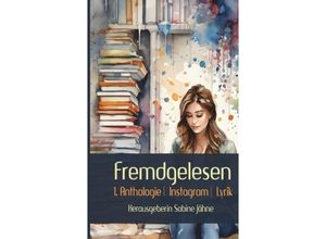 9783384063694 - Fremdgelesen - Sabine Jähne MAAT Verlag für Lyrik Marion Sannwald Kerstin Burkart Matthias Vago Michael Bernt Mick Haesty Rebecca Leimbach Kartoniert (TB)