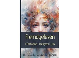 9783384063717 - Fremdgelesen - Sabine Jähne MAAT Verlag für Lyrik Marion Sannwald Kerstin Burkart Matthias Vago Michael Bernt Mick Haesty Rebecca Leimbach Kartoniert (TB)