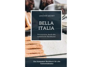 9783384064622 - Bella Italia - Genussreise durch die italienische Backkunst - Leachim Sachet Kartoniert (TB)