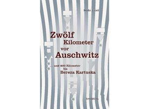 9783384064882 - Zwölf Kilometer vor Auschwitz - Bodo Uibel Kartoniert (TB)