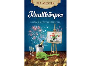 9783384065285 - Knallkörper - Hubbis siebzehnter Fall - Pia Mester Kartoniert (TB)