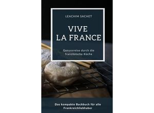 9783384066244 - Vive la France - Genussreise durch die französische Backkunst - Leachim Sachet Kartoniert (TB)