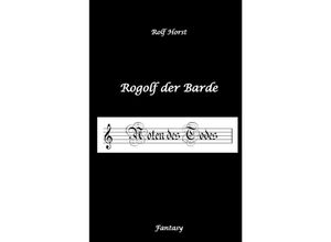 9783384068019 - Rogolf der Barde Live-Rollenspiel Zwerge Magier Rituale Laute Dolche Kurzschwert Räucherwerk Rügen Verrat Macht der Finsternis Dämonen - Rolf Horst Kartoniert (TB)