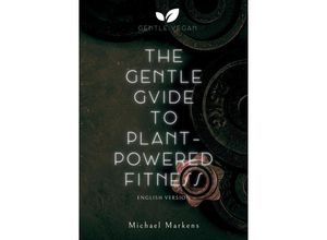 9783384081193 - The Gentle Guide to Plant-Powered Fitness - Michael Markens Kartoniert (TB)