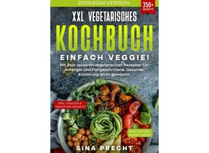 9783384082947 - XXL Vegetarisches Kochbuch - Einfach Veggie! - Sina Precht Kartoniert (TB)