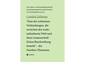 9783384083241 - Eine der schönsten Verbindungen die zwischen der wahrnehmbaren Welt und ihrer wissenschaftlichen Beschreibung besteht - die Noether-Theoreme - Cordula Tollmien Kartoniert (TB)