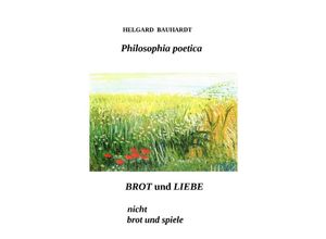 9783384088413 - Brot und Liebe nicht Brot und Spiele - Helgard Bauhardt Kartoniert (TB)