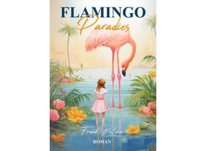 9783384088604 - Flamingo Paradies - Frank Pulina Kartoniert (TB)