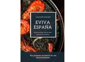 9783384098627 - Eviva España Eine kulinarische Reise durch die Vielfalt der spanischen Küche - Leachim Sachet Kartoniert (TB)