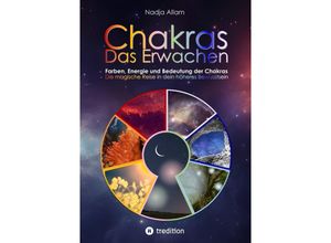 9783384100498 - Chakras - Das Erwachen Uraltes Wissen verwoben in ein magisches Abenteuermärchen der neuen Zeit - für die inneren Kinder von Menschen jeden Alters - Nadja Allam Kartoniert (TB)