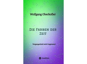 9783384100733 - Die Farben der Zeit - Wolfgang Oberkofler Kartoniert (TB)