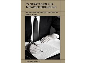 9783384105370 - 77 Strategien zur Mitarbeiterbindung Entfesseln Sie das volle Potenzial Ihres Teams - Michael Beutel Kartoniert (TB)