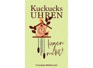 9783384112927 - Kuckucksuhren lügen nicht - Franziska M Weihbrecht Kartoniert (TB)