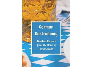 9783384114082 - German Gastronomy Timeless Classics from the Heart of Deutschland - Leachim Sachet Kartoniert (TB)