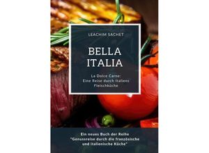 9783384114334 - Bella Italia Eine Reise durch Italiens Fleischküche - Leachim Sachet Kartoniert (TB)