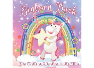 9783384115652 - Die Welt entdecken mit Mila - das besondere Einhornbuch! Ein Mal- und Geschichtenbuch! - S&L Inspirations Lounge Gebunden