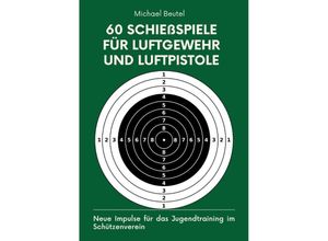 9783384118738 - 60 Schießspiele für Luftgewehr und Luftpistole - Michael Beutel Kartoniert (TB)